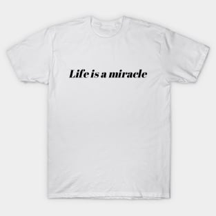 Life is a miracle T-Shirt